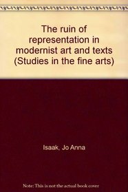 The ruin of representation in modernist art and texts (Studies in the fine arts)