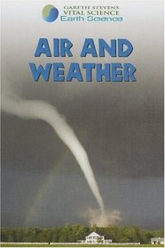 Air and Weather (Gareth Stevens Vital Science: Earth Science)