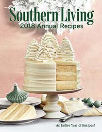 Southern Living 2018 Annual Recipes: An Entire Year of Cooking (Southern Living Annual Recipes)