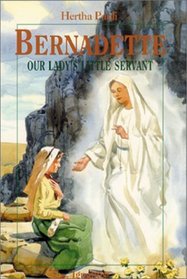 Bernadette: Our Lady's Little Servant