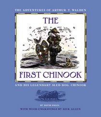 The First Chinook: The Adventures of Arthur T. Walden and His Legendary Sled Dog, Chinook