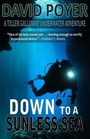 Down to a Sunless Sea: A Tiller Galloway Underwater Adventure (The Tiller Galloway Novels) (Volume 4)