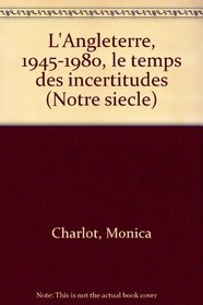 L'Angleterre, 1945-1980, le temps des incertitudes (Notre siecle) (French Edition)
