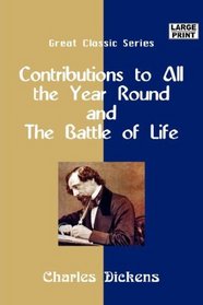 Contributions to All the Year Round and The Battle of Life (Large Print)