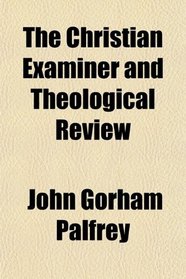 The Christian Examiner and Theological Review