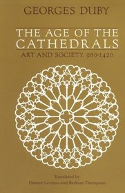The Age of the Cathedrals : Art and Society, 980-1420