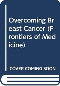 Overcoming Breast Cancer (Frontiers of Medicine, Vol 4)