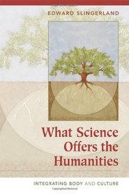 What Science Offers the Humanities: Integrating Body and Culture