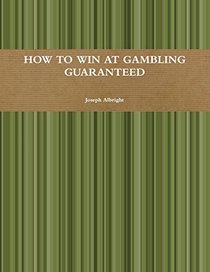 HOW TO WIN AT GAMBLING GUARANTEED