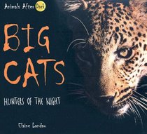 Big Cats: Hunters of the Night (Animals After Dark) (Animals After Dark) (Animals After Dark)