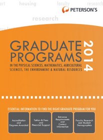 Graduate Programs in the Physical Sciences, Mathematics, Agricultural Sciences, the Environment & Natural Resources 2014 (Grad 4) (Peterson's Graduate ... the Environment & Natural Resources)