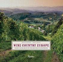 Wine Country Europe: Touring, Tasting, and Buying in the Most Beautiful Wine Regions