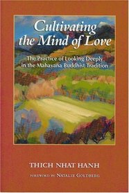 Cultivating the Mind of Love : The Practice of Looking Deeply in the Mahayana Buddhist Tradition