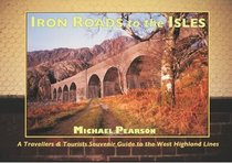 Iron Roads to the Isles: A Travellers and Tourists Souvenir Guide to the West Highland Lines