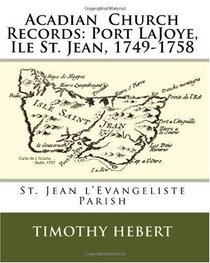 Acadian  Church Records: Port LaJoye, Ile St. Jean, 1749-1758: St. Jean l'Evangeliste Parish