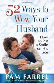 52 Ways to Wow Your Husband: How to Put a Smile on His Face