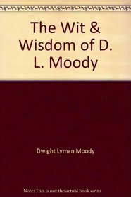 The wit & wisdom of D.L. Moody