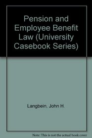 Pension and Employee Benefit Law (University Casebook Series)