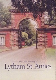 The Listed Buildings of Lytham St. Annes: Buildings Recorded by English Heritage as of Special Architectural or Historic Interest in 2000
