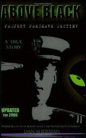 Above Black: Project Preserve Destiny Insider Account of Alien Contact & Government Cover-Up