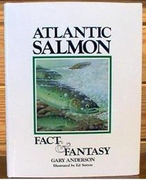 Atlantic Salmon Fact and Fantasy