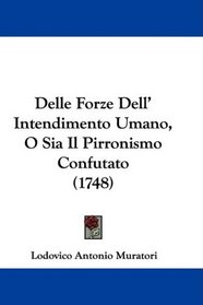 Delle Forze Dell' Intendimento Umano, O Sia Il Pirronismo Confutato (1748) (Italian Edition)