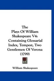 The Plays Of William Shakespeare V4: Containing Glossarial Index, Tempest, Two Gentlemen Of Verona (1799)