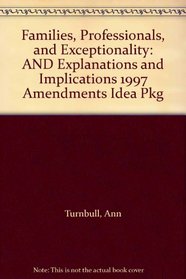 Families, Professionals, and Exceptionality: AND Explanations and Implications 1997 Amendments Idea Pkg