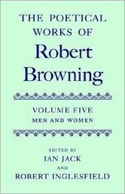 The Poetical Works of Robert Browning: Men and Women (Poetical Works of Robert Browning)