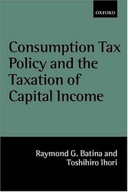 Consumption Tax Policy and the Taxation of Capital Income