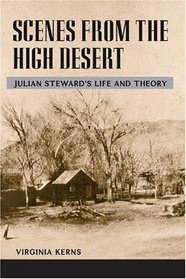 Scenes from the High Desert: Julian Steward's Life and Theory