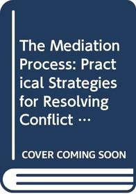 The Mediation Process: Practical Strategies for Resolving Conflict (Jossey-Bass Social and Behavioral Science Series)