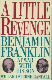 A Little Revenge - Benjamin Franklin At War With His Son