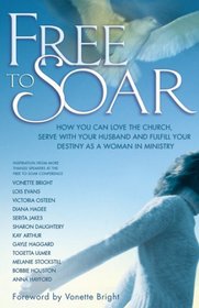 Free to Soar; How You Can Love the Church Serve with Your Husband and Fulfill Your Destiny as a Woma