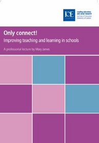 Only Connect!: Improving Teaching and Learning in Schools (Professorial Lectures)