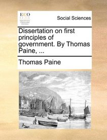 Dissertation on first principles of government. By Thomas Paine, ...