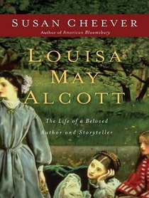 Louisa May Alcott: The Life of a Beloved Author and Storyteller
