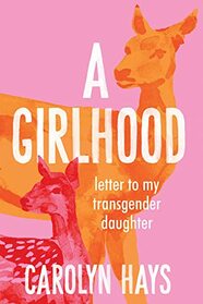 A Girlhood: Letter to My Transgender Daughter