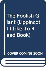 The Foolish Giant (Lippincott I-Like-to-Read Book)