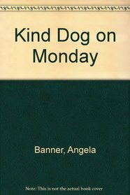 Kind Dog on Monday