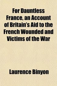 For Dauntless France, an Account of Britain's Aid to the French Wounded and Victims of the War