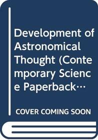 The development of astronomical thought (Contemporary science paperbacks, 36)