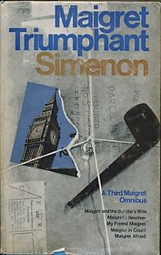 Maigret triumphant,: Comprising Maigret and the burglar's wife, Maigret's revolver, My friend Maigret, Maigret in court [and] Maigret afraid