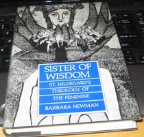 Newman: Sister of Wisdom: St Hildegards Theoloty of the Feminine (Cloth): St. Hildegard's Theology of the Feminine