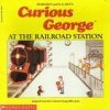 Curious George At the Railroad Station