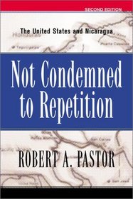 Not Condemned To Repetition: The United States And Nicaragua, Second Edition