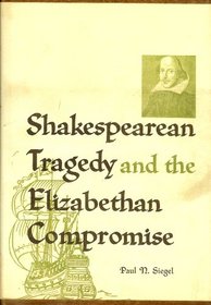 Shakespearean Tragedy and the Elizabethan Compromise (Library of Shakespearean Biography and Criticism, Ser. 2, Pt. B)