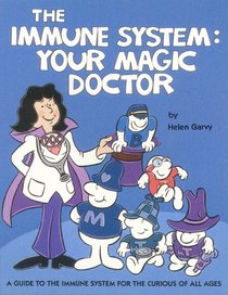 The Immune System Your Magic Doctor: A Guide to the Immune System for the Curious of All Ages
