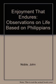 Enjoyment That Endures: Observations on Life Based on Philippians