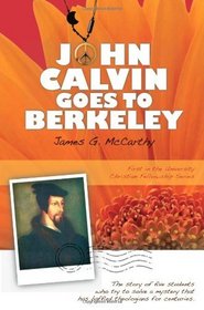 John Calvin Goes to Berkeley (University Christian Fellowship Series)